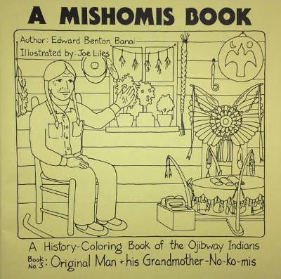 A Mishomis Book, a History-Coloring Book of the Ojibway Indians: Book 3: Original Man & His Grandmother-No-Ko-mis