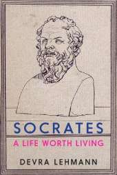 Socrates: A Life Worth Living