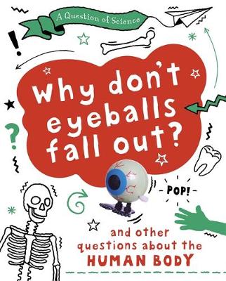 A Why Don't Your Eyeballs Fall Out? And Other Questions about the Human Body