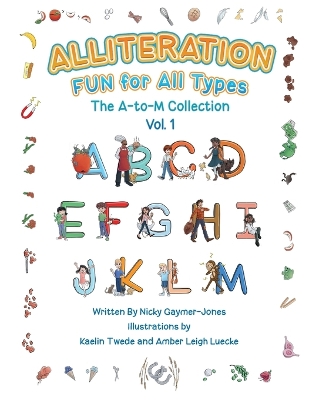 Alliteration Fun For All Types: Volume 1, The A to M Collection
