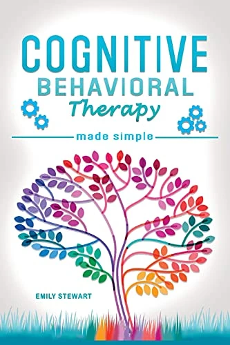 Cognitive Behavioral Therapy Made Simple: Rewire your Brain with 8 Cbt Mindfulness Techniques. Overcome Depression, Insomnia and Anxiety Thanks to Self Discipline and Positive Thinking