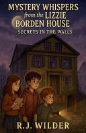 Mystery Whispers from the Lizzie Borden House