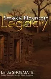 Smoky Mountain Legacy: Smoky Mountain Heritage Series - Book 1