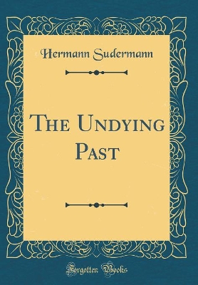The Undying Past (Classic Reprint)