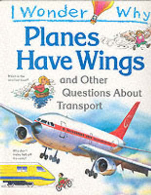 I Wonder Why Planes Have Wings and Other Questions About Transport