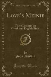 Loves Meinie: Three Lectures on Greek and English Birds (Classic Reprint)