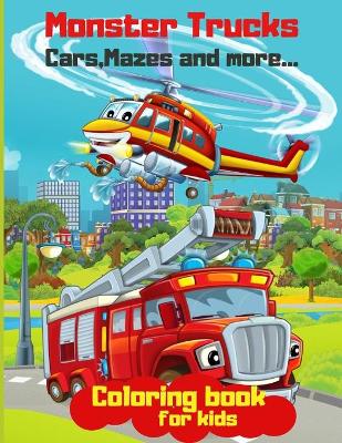 Monster Trucks Cars, Mazes and More: Truck Coloring Book-50 Coloring Pages with Different Cars and Mazes-Boy Coloring Book
