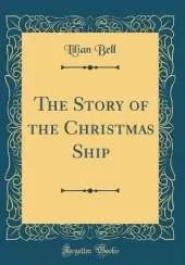 The Story of the Christmas Ship (Classic Reprint)