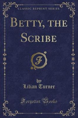 Betty, the Scribe (Classic Reprint)
