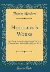 Hoccleve's Works: The Minor Poems in the Philipps Ms. 8151 (Cheltenham) And the Durham Ms. III. 9 (Classic Reprint)