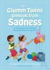 The Glumm Twins Unhook from Sadness: An Acceptance and Commitment Therapy Workbook for Ages 8-12