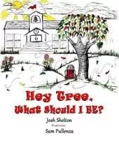 Hey Tree, What Shall I Be?