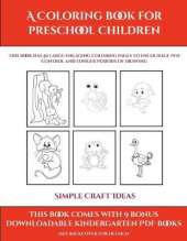 Simple Craft Ideas (A Coloring book for Preschool Children): This book has 50 extra-large pictures with thick lines to promote error free coloring to increase confidence, to reduce frustration, and to encourage longer periods of drawing
