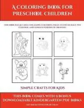 Simple Crafts for Kids (A Coloring book for Preschool Children): This book has 50 extra-large pictures with thick lines to promote error free coloring to increase confidence, to reduce frustration, and to encourage longer periods of drawing