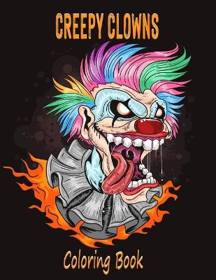 Creepy Clowns Coloring Book: Evil Clown Illustrations For Adults and Teens