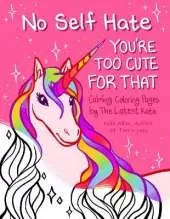 No Self-Hate: You’re Too Cute for That: Calming Coloring Pages by The Latest Kate (Mosaic Art Anxiety Coloring Book)
