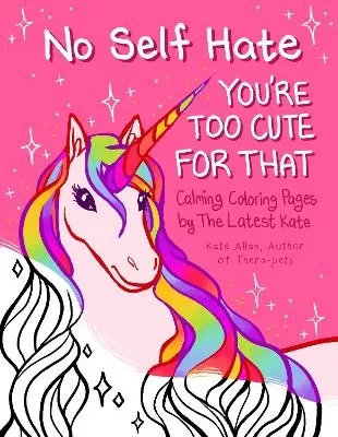 No Self-Hate: You’re Too Cute for That: Calming Coloring Pages by The Latest Kate (Mosaic Art Anxiety Coloring Book)