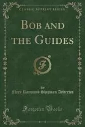Bob and the Guides (Classic Reprint)