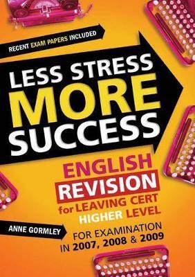 Less Stress More Success: English Revision for Leaving Cert Higher Level