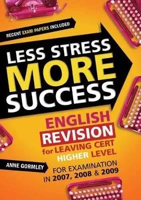 Less Stress More Success: English Revision for Leaving Cert Higher Level