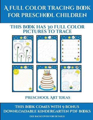 Preschool Art Ideas (A full color tracing book for preschool children 1): This book has 30 full color pictures for kindergarten children to trace