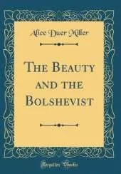 The Beauty and the Bolshevist (Classic Reprint)