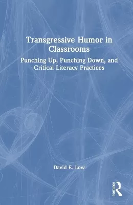 Transgressive Humor in Classrooms: Punching Up, Punching Down, and Critical Literacy Practices