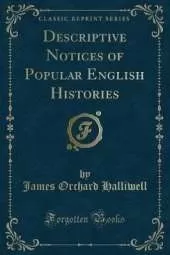 Descriptive Notices of Popular English Histories (Classic Reprint)