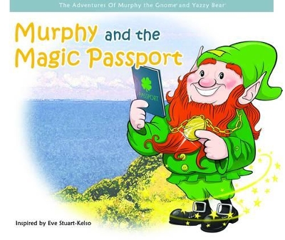 Murphy and the Magic Passport: the Adventures of Murphy the Gnome and Yazzy Bear