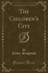 The Children's City (Classic Reprint)