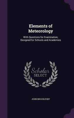 Elements of Meteorology: With Questions for Examination, Designed for Schools and Academies