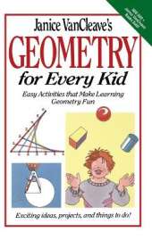 Janice VanCleave's Geometry for Every Kid: Easy Activities that Make Learning Geometry Fun