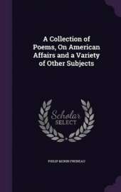 A Collection of Poems, On American Affairs and a Variety of Other Subjects
