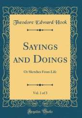 Sayings and Doings, Vol. 1 of 3: Or Sketches From Life (Classic Reprint)