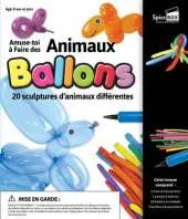Amuse-toi a Faire Des Animaux En Ballons: 20 Sculptures D'animaux Differentes