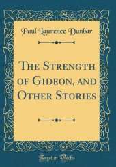 The Strength of Gideon, and Other Stories (Classic Reprint)