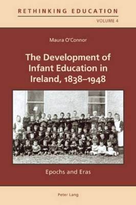 The Development of Infant Education in Ireland, 1838-1948: Epochs and Eras