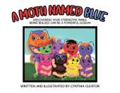 A Moth Named Blue: Discovering Your Strengths While Being Bullied Can Be a Powerful Lesson