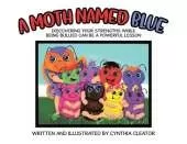 A Moth Named Blue: Discovering Your Strengths While Being Bullied Can Be a Powerful Lesson