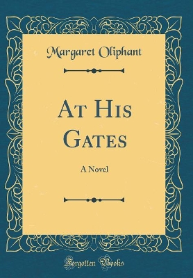 At His Gates: A Novel (Classic Reprint)