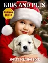 Kids and Pets - Coloring Book For Adults - Christmas Edition: Grayscale Coloring Book - Cute Children and Animals Realistic Portraits - Featuring Baby Gilrs and Boys Portraits with Pets for Relaxation and Stress Relief Adorable, Vibes, Holiday