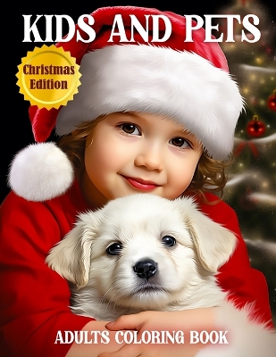 Kids and Pets - Coloring Book For Adults - Christmas Edition: Grayscale Coloring Book - Cute Children and Animals Realistic Portraits - Featuring Baby Gilrs and Boys Portraits with Pets for Relaxation and Stress Relief Adorable, Vibes, Holiday