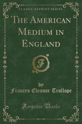 The American Medium in England (Classic Reprint)