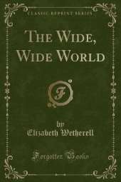 The Wide, Wide World (Classic Reprint)