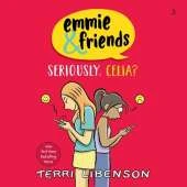 Emmie & Friends: Seriously, Celia?: A Graphic Novel
