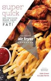 The Complete Air Fryer Cookbook: Super Quick
