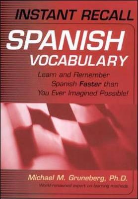 Instant Recall Spanish Vocabulary: Learn and Remember Spanish Faster than You Ever Imagined Possible!