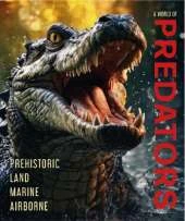 A World of Predators: Prehistoric * Land * Marine * Airborne