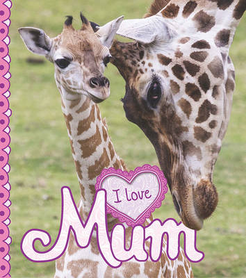 I Love: Mum