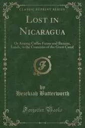 Lost in Nicaragua: Or Among Coffee Farms and Banana, Lands, in the Countries of the Great Canal (Classic Reprint)
